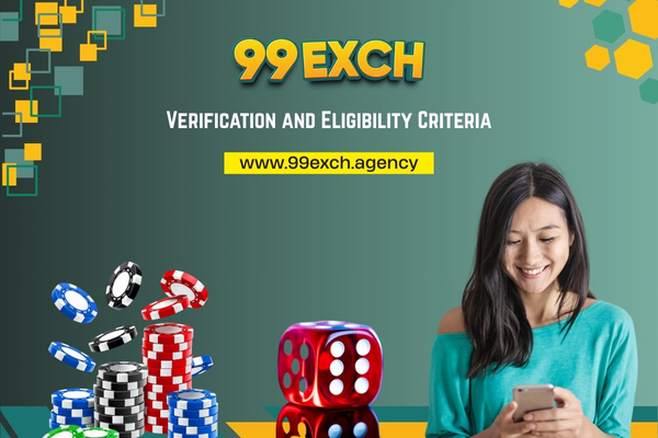 Verification and eligibility criteria for 99 Exch online betting users